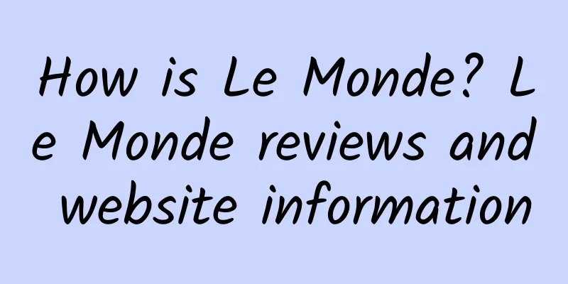 How is Le Monde? Le Monde reviews and website information