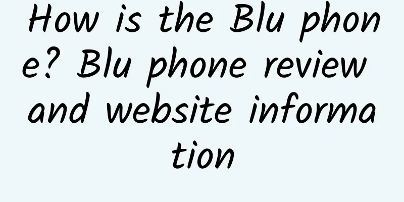 How is the Blu phone? Blu phone review and website information