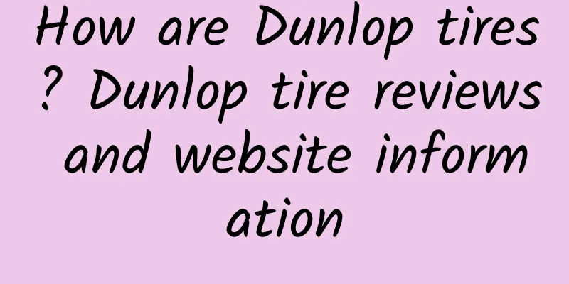 How are Dunlop tires? Dunlop tire reviews and website information