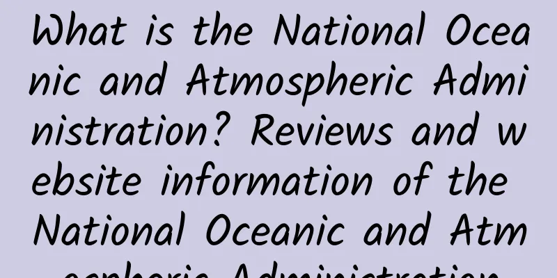 What is the National Oceanic and Atmospheric Administration? Reviews and website information of the National Oceanic and Atmospheric Administration