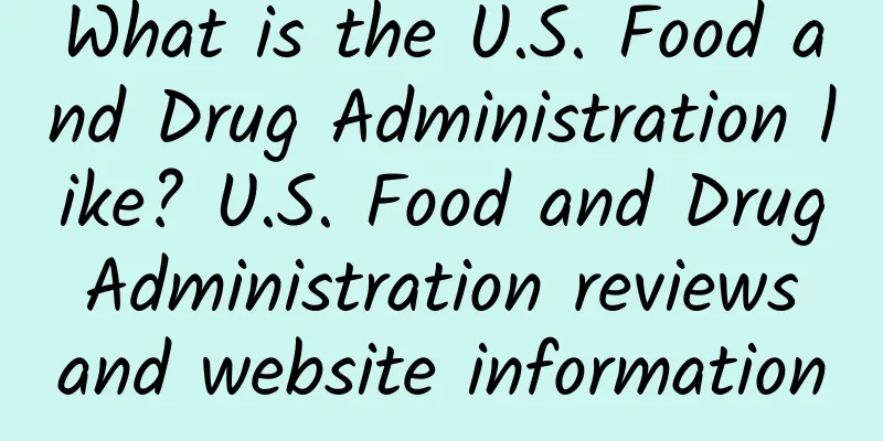 What is the U.S. Food and Drug Administration like? U.S. Food and Drug Administration reviews and website information