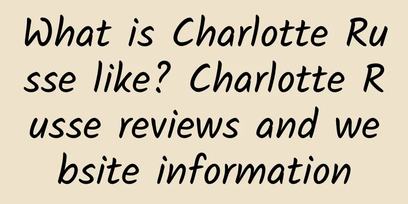 What is Charlotte Russe like? Charlotte Russe reviews and website information