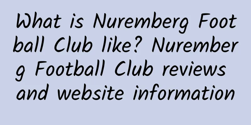 What is Nuremberg Football Club like? Nuremberg Football Club reviews and website information