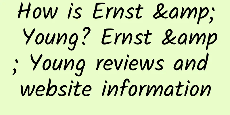 How is Ernst & Young? Ernst & Young reviews and website information
