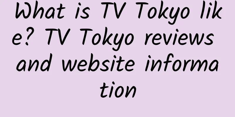 What is TV Tokyo like? TV Tokyo reviews and website information