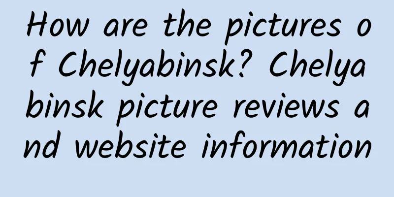How are the pictures of Chelyabinsk? Chelyabinsk picture reviews and website information