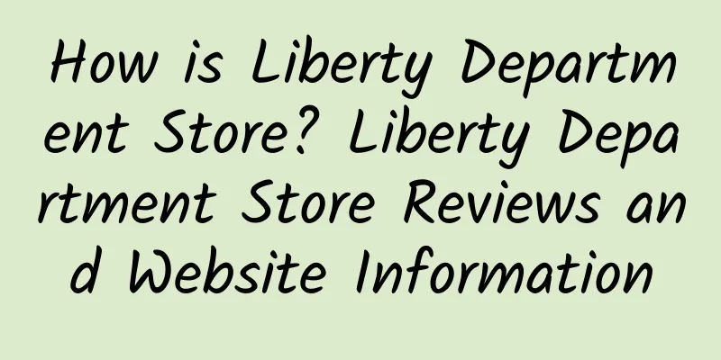 How is Liberty Department Store? Liberty Department Store Reviews and Website Information