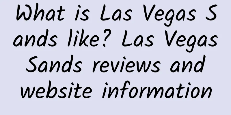 What is Las Vegas Sands like? Las Vegas Sands reviews and website information