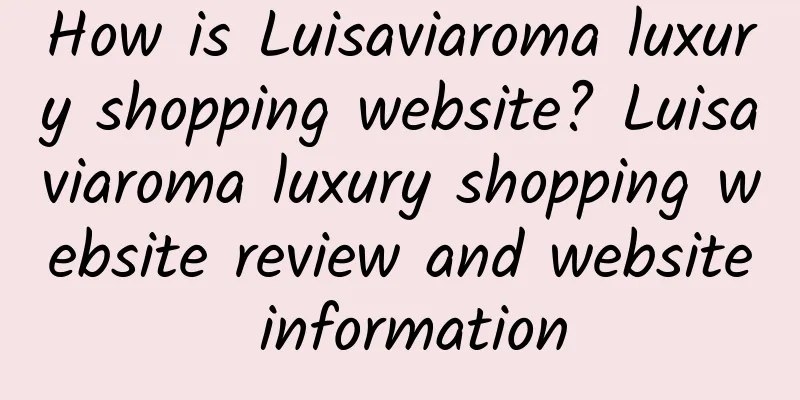 How is Luisaviaroma luxury shopping website? Luisaviaroma luxury shopping website review and website information
