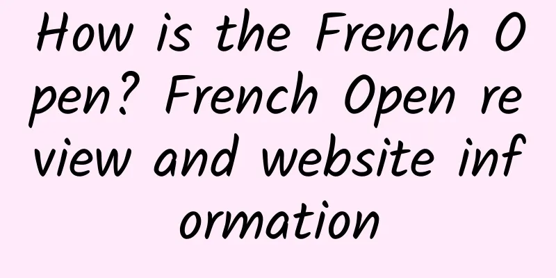 How is the French Open? French Open review and website information