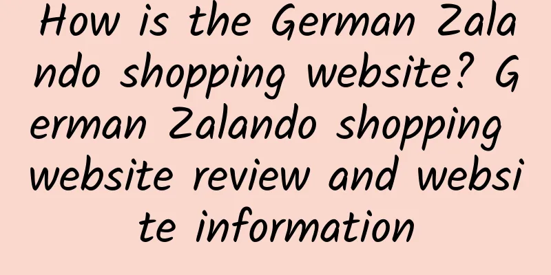 How is the German Zalando shopping website? German Zalando shopping website review and website information