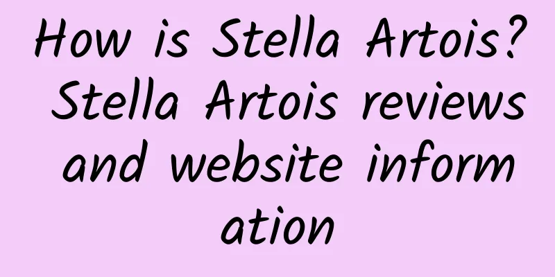 How is Stella Artois? Stella Artois reviews and website information