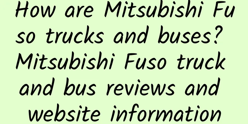 How are Mitsubishi Fuso trucks and buses? Mitsubishi Fuso truck and bus reviews and website information