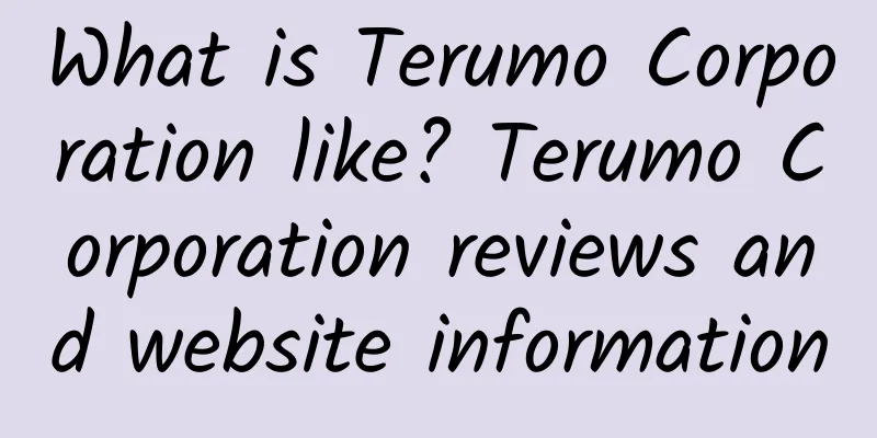 What is Terumo Corporation like? Terumo Corporation reviews and website information