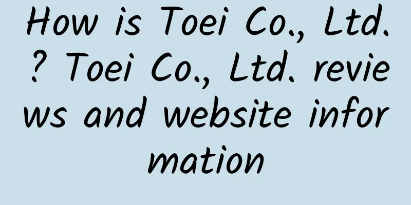 How is Toei Co., Ltd.? Toei Co., Ltd. reviews and website information