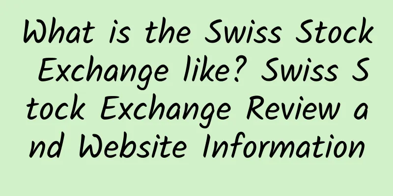 What is the Swiss Stock Exchange like? Swiss Stock Exchange Review and Website Information