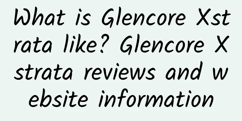 What is Glencore Xstrata like? Glencore Xstrata reviews and website information