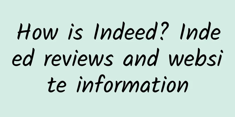 How is Indeed? Indeed reviews and website information