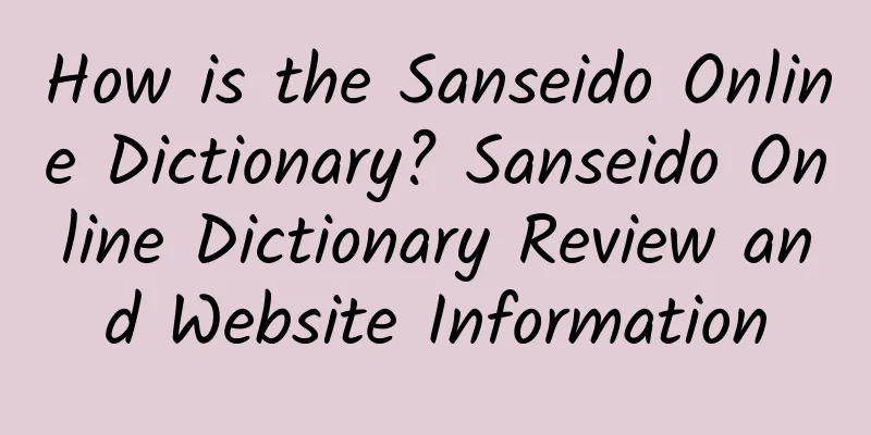 How is the Sanseido Online Dictionary? Sanseido Online Dictionary Review and Website Information