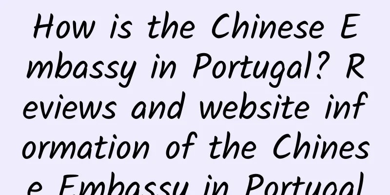 How is the Chinese Embassy in Portugal? Reviews and website information of the Chinese Embassy in Portugal