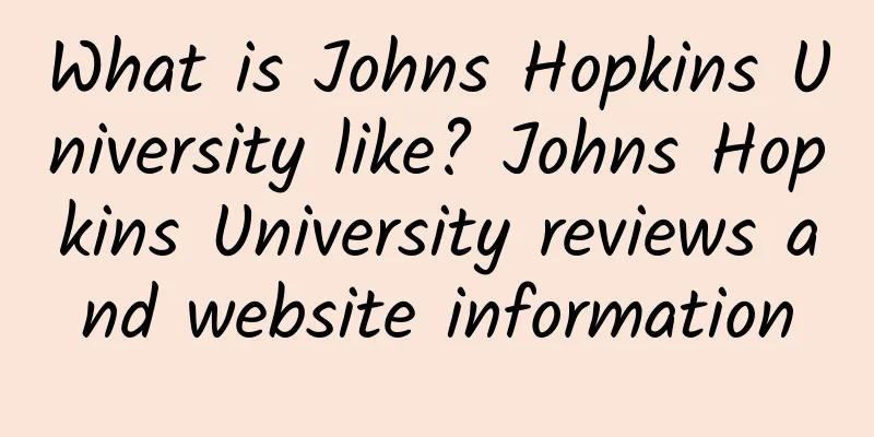 What is Johns Hopkins University like? Johns Hopkins University reviews and website information