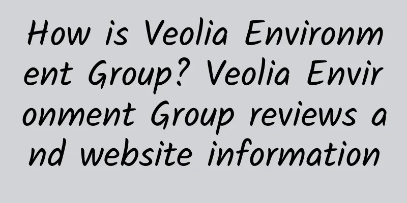 How is Veolia Environment Group? Veolia Environment Group reviews and website information