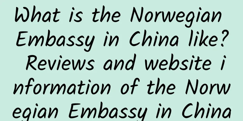 What is the Norwegian Embassy in China like? Reviews and website information of the Norwegian Embassy in China