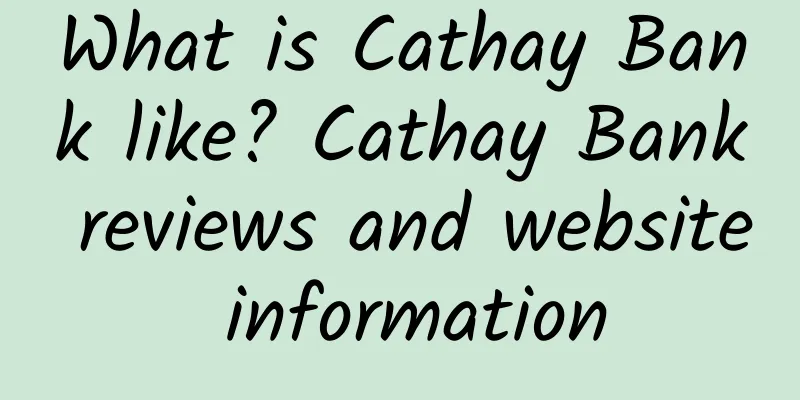 What is Cathay Bank like? Cathay Bank reviews and website information