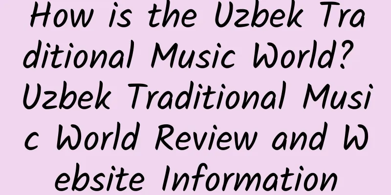 How is the Uzbek Traditional Music World? Uzbek Traditional Music World Review and Website Information