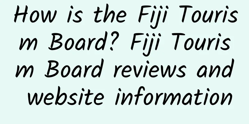 How is the Fiji Tourism Board? Fiji Tourism Board reviews and website information