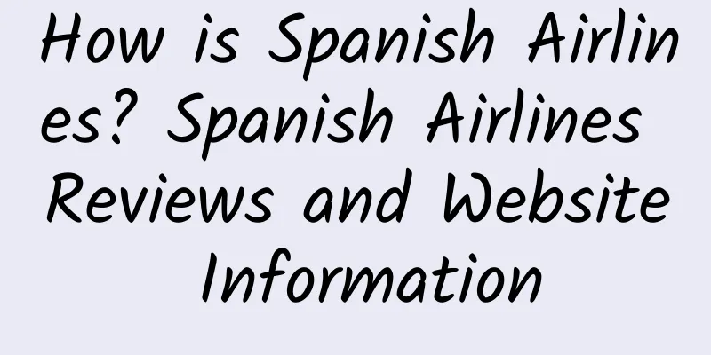 How is Spanish Airlines? Spanish Airlines Reviews and Website Information