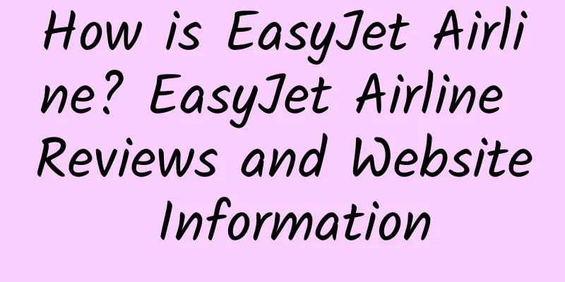 How is EasyJet Airline? EasyJet Airline Reviews and Website Information