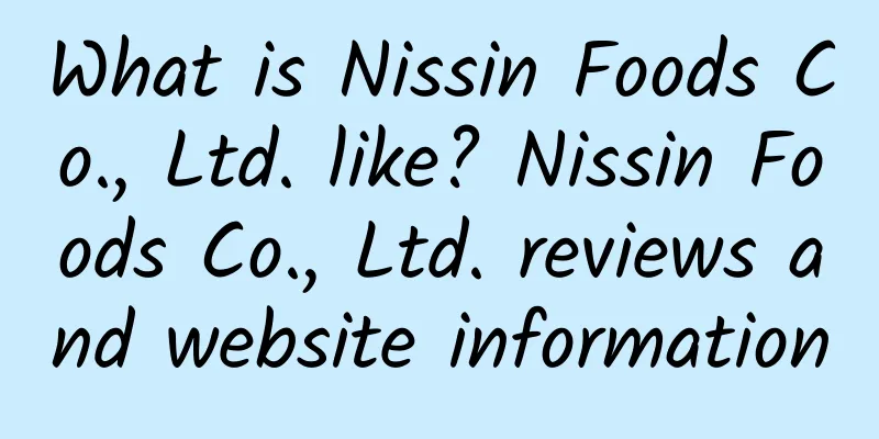 What is Nissin Foods Co., Ltd. like? Nissin Foods Co., Ltd. reviews and website information