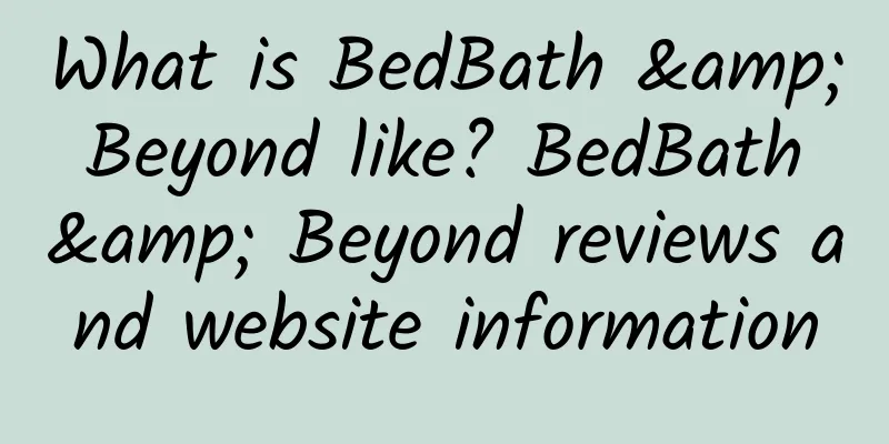What is BedBath & Beyond like? BedBath & Beyond reviews and website information