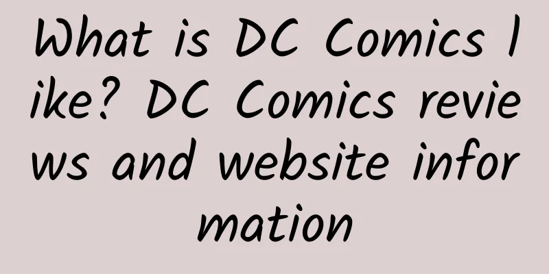 What is DC Comics like? DC Comics reviews and website information