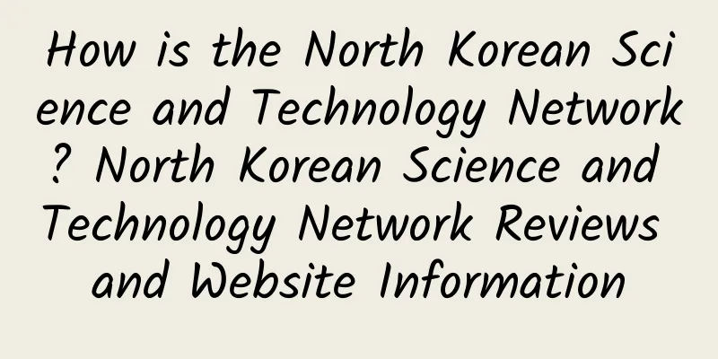 How is the North Korean Science and Technology Network? North Korean Science and Technology Network Reviews and Website Information