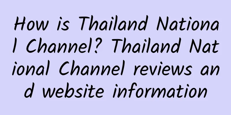 How is Thailand National Channel? Thailand National Channel reviews and website information