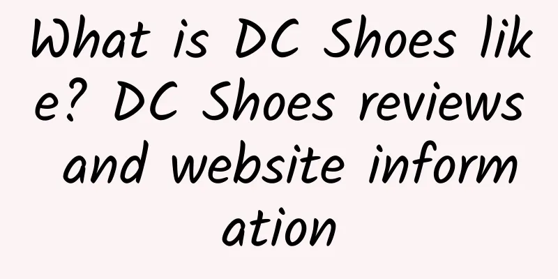 What is DC Shoes like? DC Shoes reviews and website information