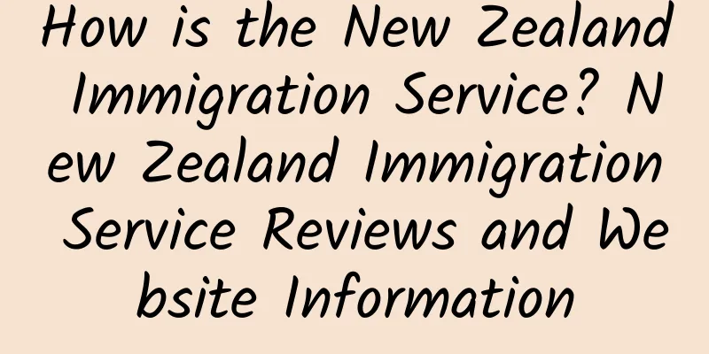 How is the New Zealand Immigration Service? New Zealand Immigration Service Reviews and Website Information