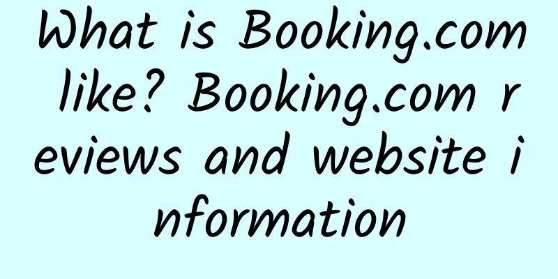 What is Booking.com like? Booking.com reviews and website information