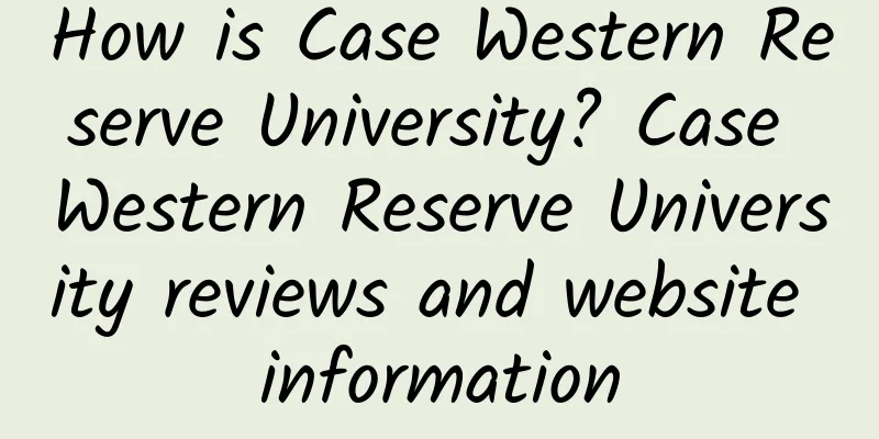 How is Case Western Reserve University? Case Western Reserve University reviews and website information