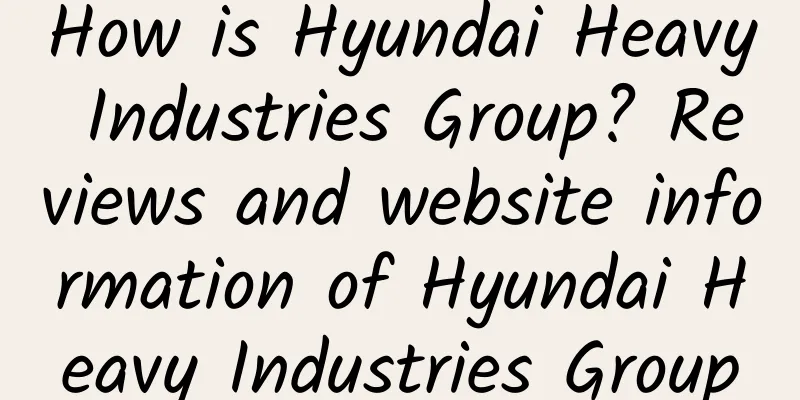 How is Hyundai Heavy Industries Group? Reviews and website information of Hyundai Heavy Industries Group