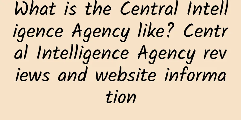 What is the Central Intelligence Agency like? Central Intelligence Agency reviews and website information