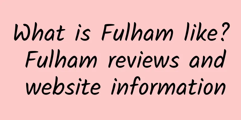 What is Fulham like? Fulham reviews and website information