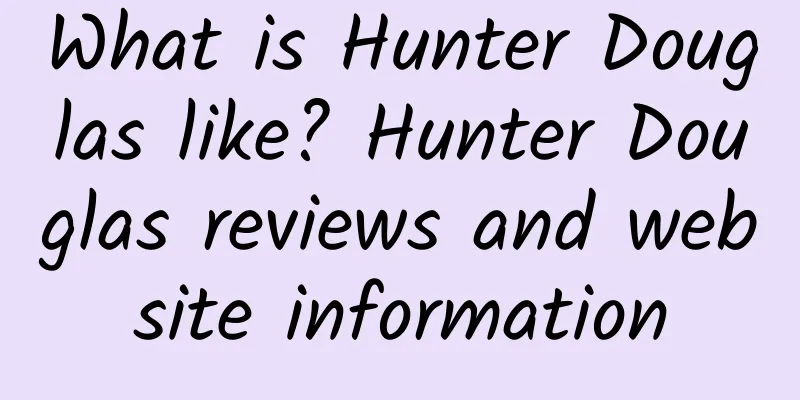 What is Hunter Douglas like? Hunter Douglas reviews and website information