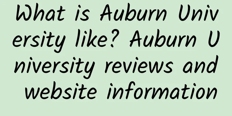 What is Auburn University like? Auburn University reviews and website information