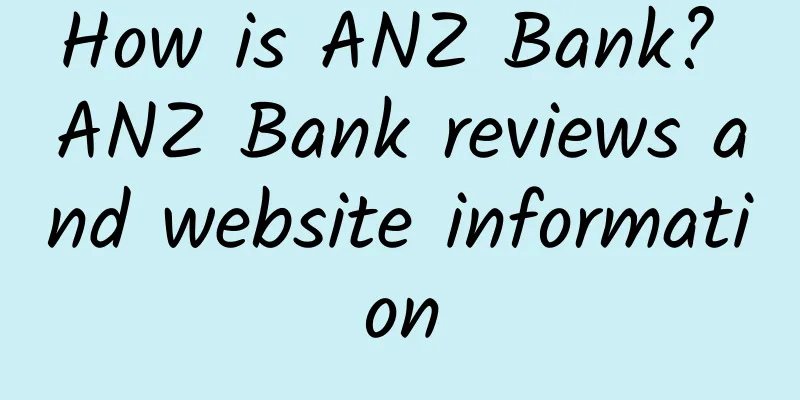 How is ANZ Bank? ANZ Bank reviews and website information