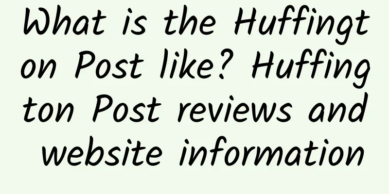 What is the Huffington Post like? Huffington Post reviews and website information