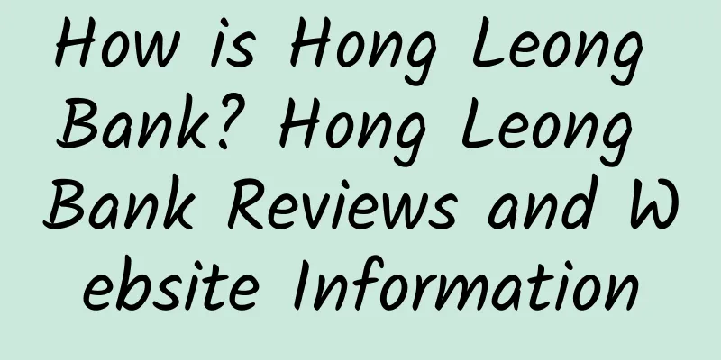How is Hong Leong Bank? Hong Leong Bank Reviews and Website Information
