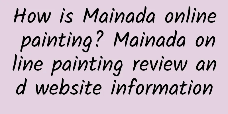 How is Mainada online painting? Mainada online painting review and website information